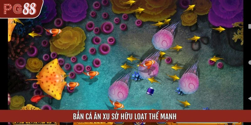 Bắn cá ăn xu sở hữu loạt thế mạnh