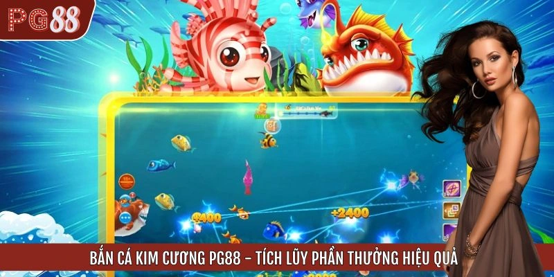 Bắn Cá Kim Cương PG88 - Tích Lũy Phần Thưởng Hiệu Quả