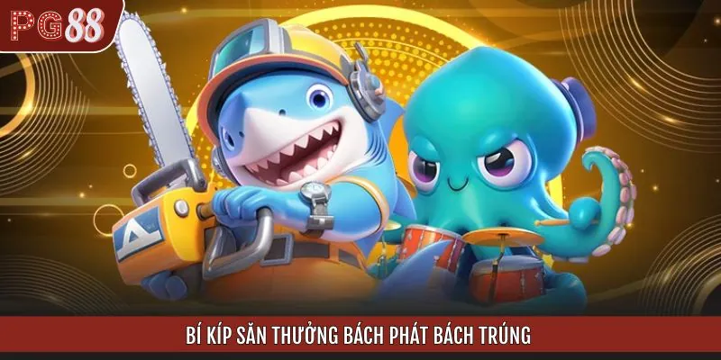  Chiến thuật săn thưởng bất bại từ cao thủ