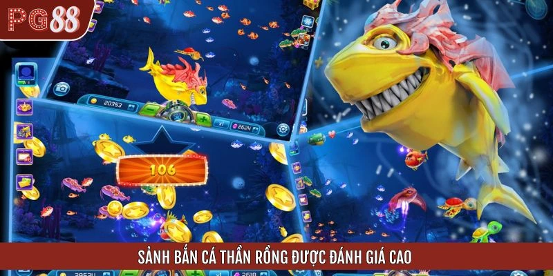 Sảnh bắn cá Thần Rồng được đánh giá cao