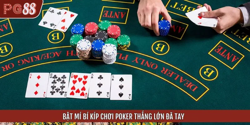Bật mí bí kíp chơi Poker thắng lớn đã tay