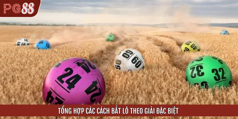 Hướng dẫn các cách bắt lô theo giải đặc biệt