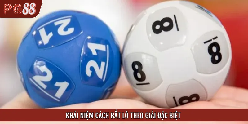 Khái niệm chuẩn về cách bắt lô theo giải đặc biệt
