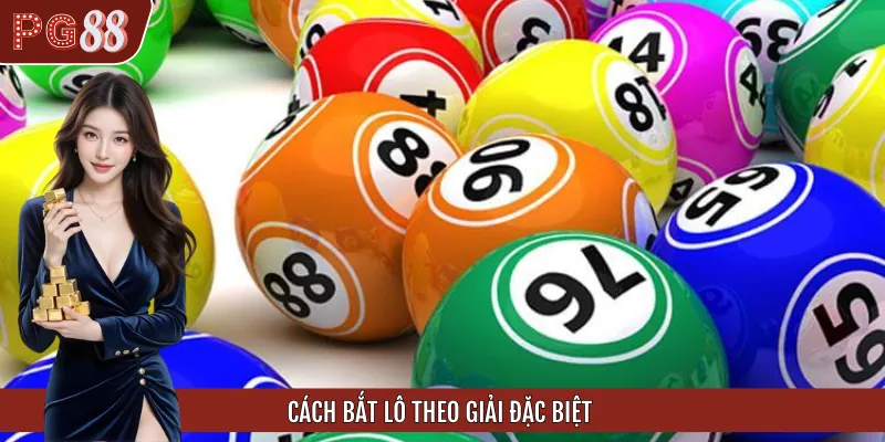 Hướng Dẫn Cách Bắt Lô Theo Giải Đặc Biệt Cho Từng Lô Thủ