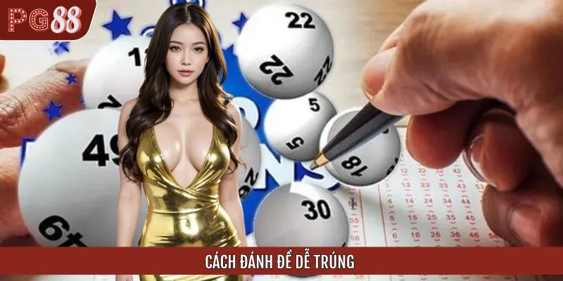 Cách Đánh Đề Dễ Trúng - Bí Quyết Tăng Xác Suất Trúng Thưởng