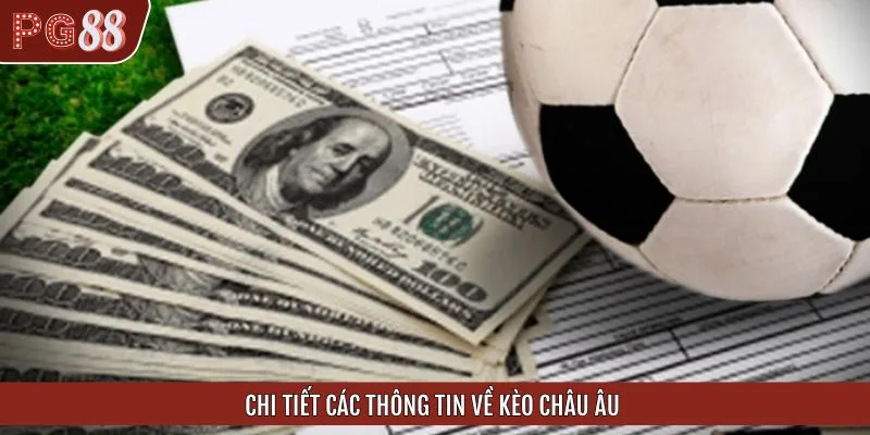 Chi tiết các thông tin về kèo châu Âu