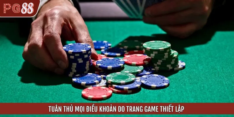 Bet thủ chơi có trách nhiệm với mọi điều khoản được bàn hành