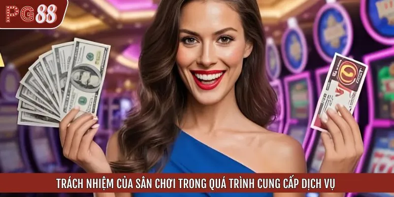 Đơn vị cam kết thực hiện đúng nghĩa vụ với thành viên chơi có trách nhiệm