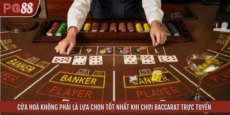 Cửa hoà không phải là lựa chọn tốt nhất khi chơi Baccarat trực tuyến