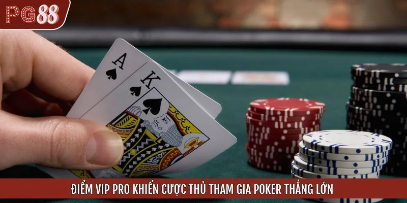 Điểm vip pro khiến cược thủ tham gia Poker thắng lớn