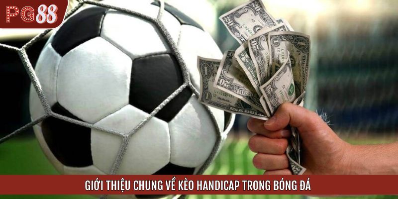 Giới thiệu chung về kèo Handicap trong bóng đáGiới thiệu chung về kèo Handicap trong bóng đá
