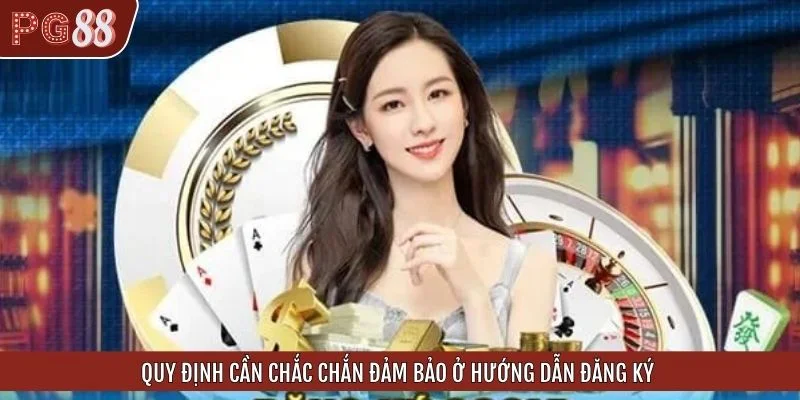 Quy định cần chắc chắn đảm bảo ở hướng dẫn đăng ký