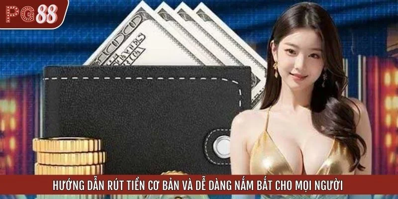 Hướng dẫn rút tiền cơ bản và dễ dàng nắm bắt cho mọi người