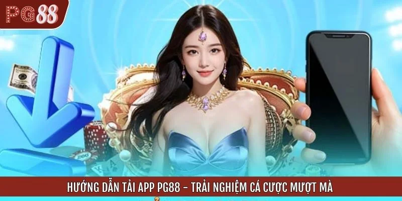 Hướng Dẫn Tải App PG88 - Trải Nghiệm Cá Cược Mượt Mà