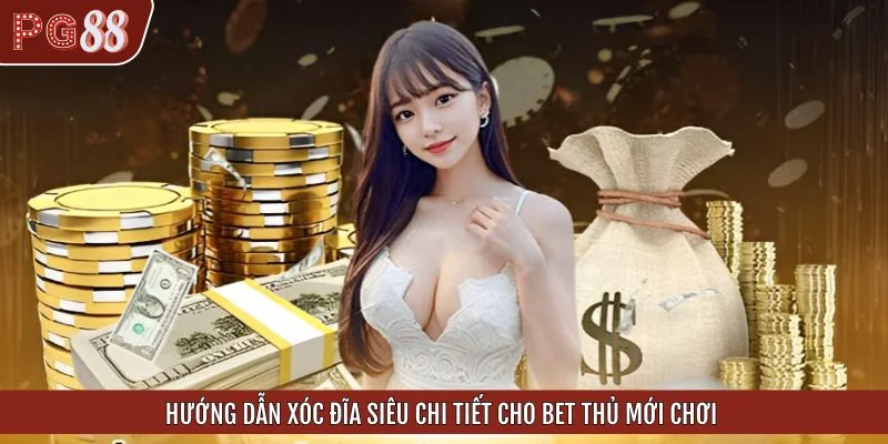 Hướng dẫn xóc đĩa siêu chi tiết cho bet thủ mới chơi