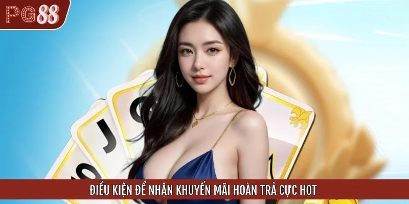 Điều kiện để nhận khuyến mãi hoàn trả cực hot