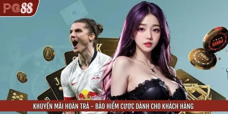 Khuyến Mãi Hoàn Trả - Bảo Hiểm Cược Dành Cho Khách Hàng