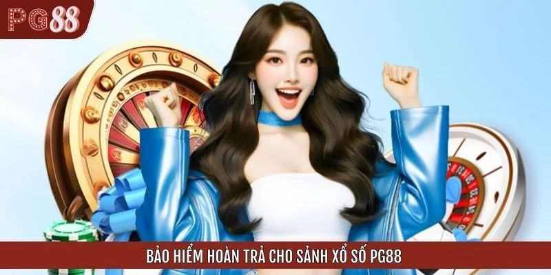 Bảo hiểm hoàn trả cho sảnh xổ số PG88
