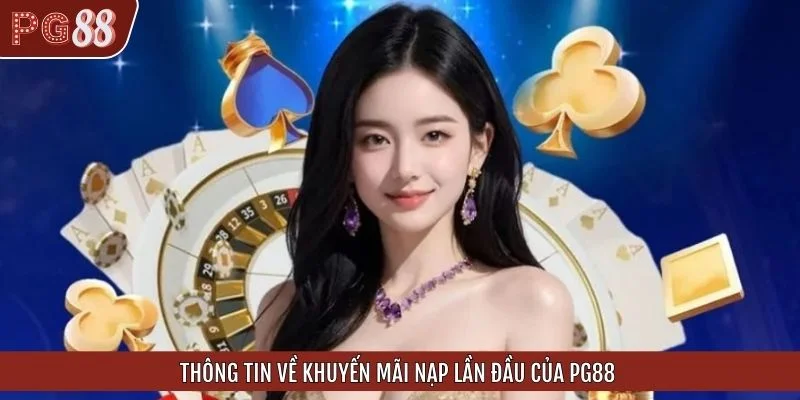 Thông tin về khuyến mãi nạp lần đầu của PG88