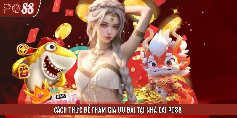Cách thức để tham gia ưu đãi tại nhà cái PG88