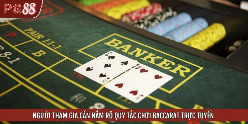 Người tham gia cần nắm rõ quy tắc chơi Baccarat trực tuyến