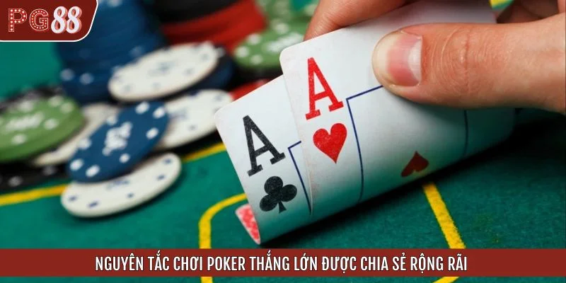 Nguyên tắc chơi Poker thắng lớn được chia sẻ rộng rãi