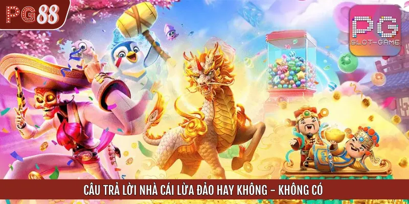 Trả lời câu hỏi nhà cái lừa đảo hay không - đương nhiên là không