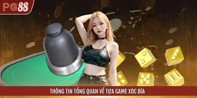 Thông tin tổng quan về tựa game đánh cược xóc đĩa
