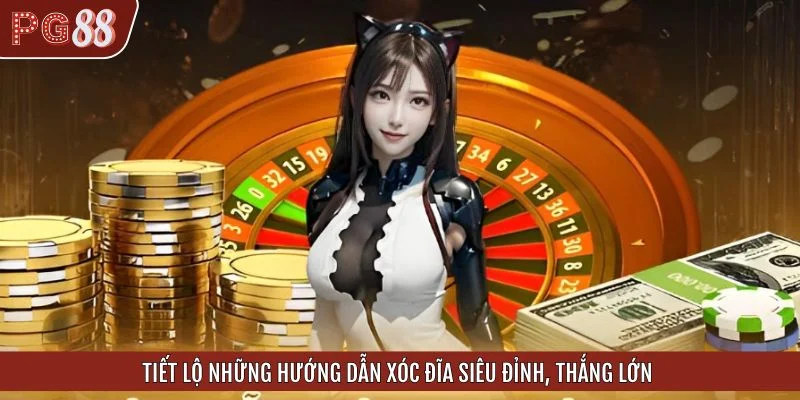 Tiết lộ những hướng dẫn xóc đĩa siêu đỉnh, thắng lớn