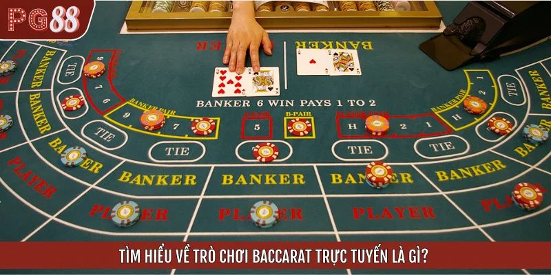Tìm hiểu về trò chơi Baccarat trực tuyến là gì?